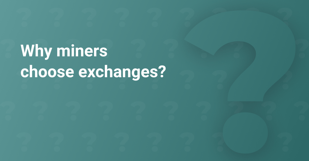Why miners choose cryptocurrencies exchanges